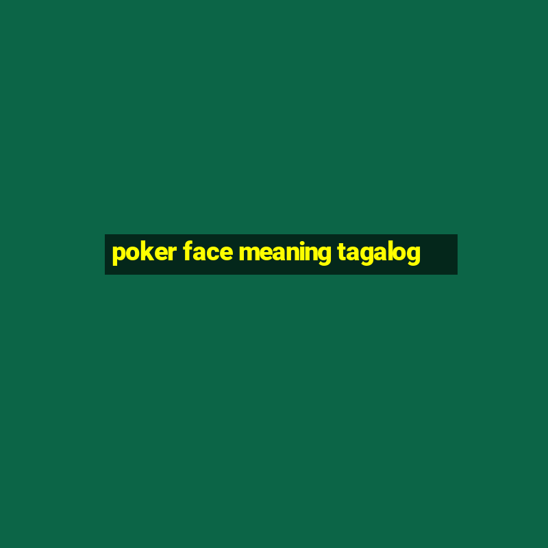 poker face meaning tagalog