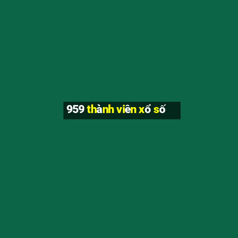 959 thành viên xổ số