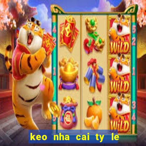 keo nha cai ty le ca cuoc