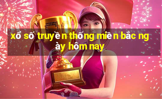 xổ số truyền thống miền bắc ngày hôm nay