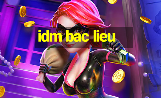 idm bac lieu