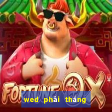 wed phải thắng là gì