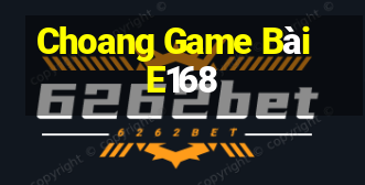 Choang Game Bài E168