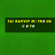 Tai Ranvip Mở Trò Chơi Ô Tô