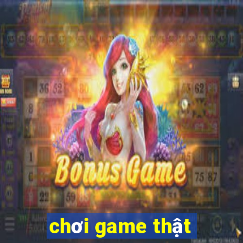 chơi game thật