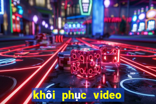 khôi phục video đã xoá