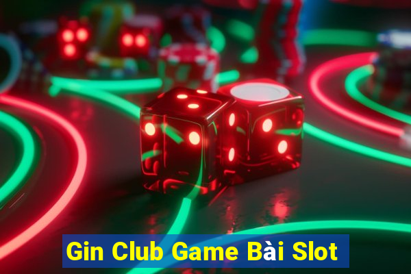 Gin Club Game Bài Slot