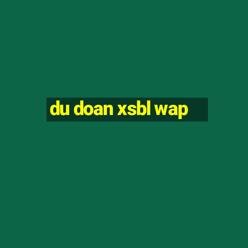 du doan xsbl wap