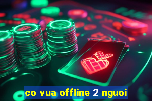 co vua offline 2 nguoi