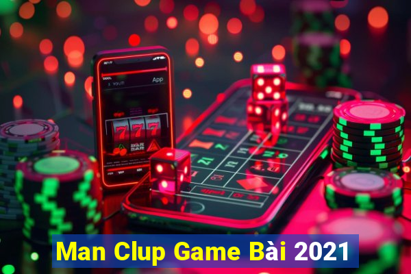 Man Clup Game Bài 2021