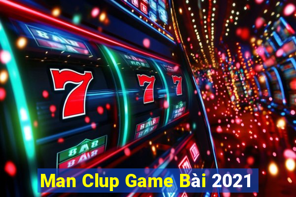 Man Clup Game Bài 2021