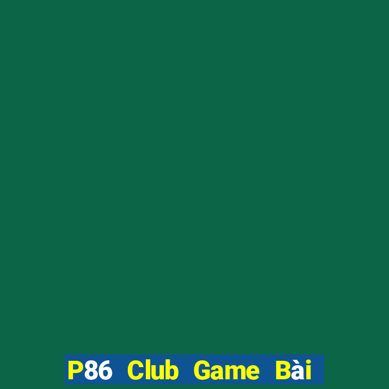 P86 Club Game Bài Miễn Phí