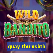 quay thu xsbth