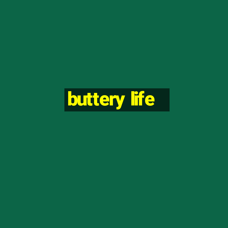 buttery life