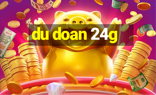 du doan 24g