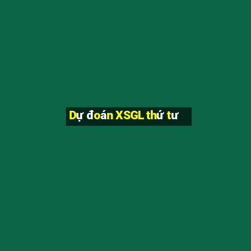 Dự đoán XSGL thứ tư