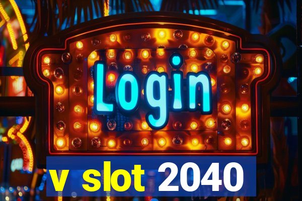 v slot 2040