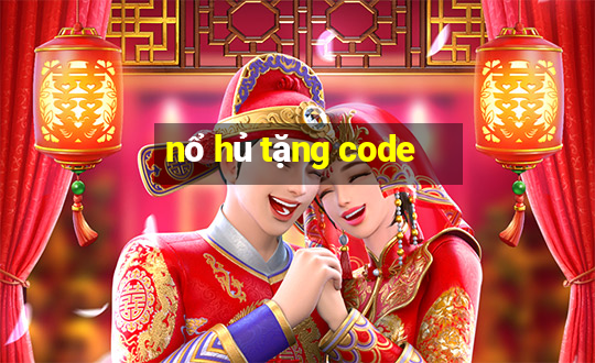 nổ hủ tặng code