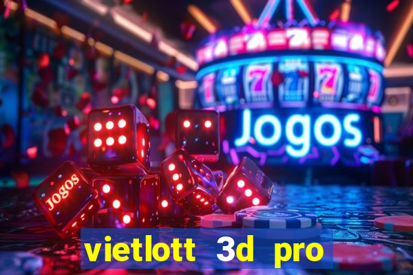 vietlott 3d pro hôm nay