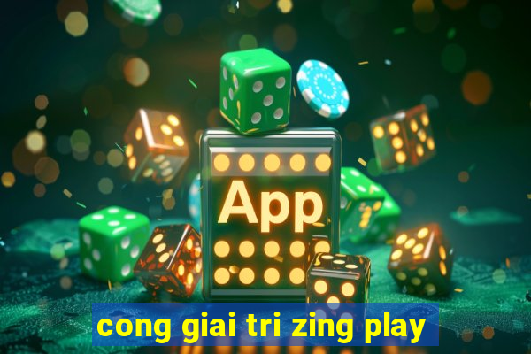 cong giai tri zing play