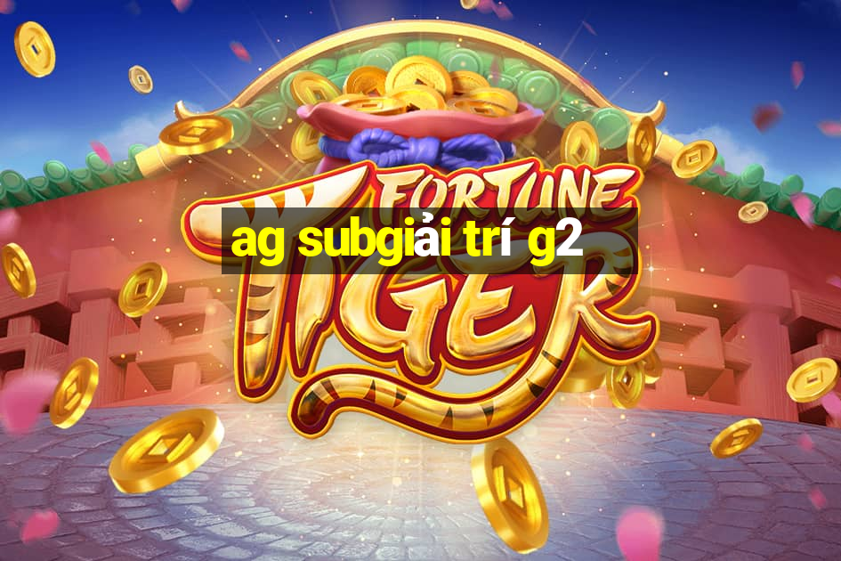 ag subgiải trí g2