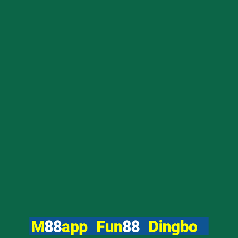 M88app Fun88 Dingbo nói gì cũng được