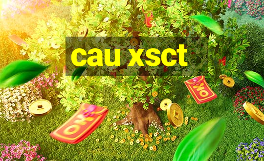 cau xsct