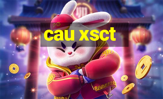 cau xsct