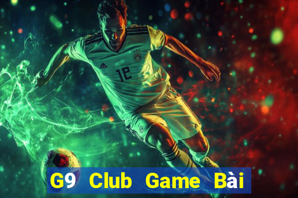 G9 Club Game Bài Vip Club Đổi Thưởng