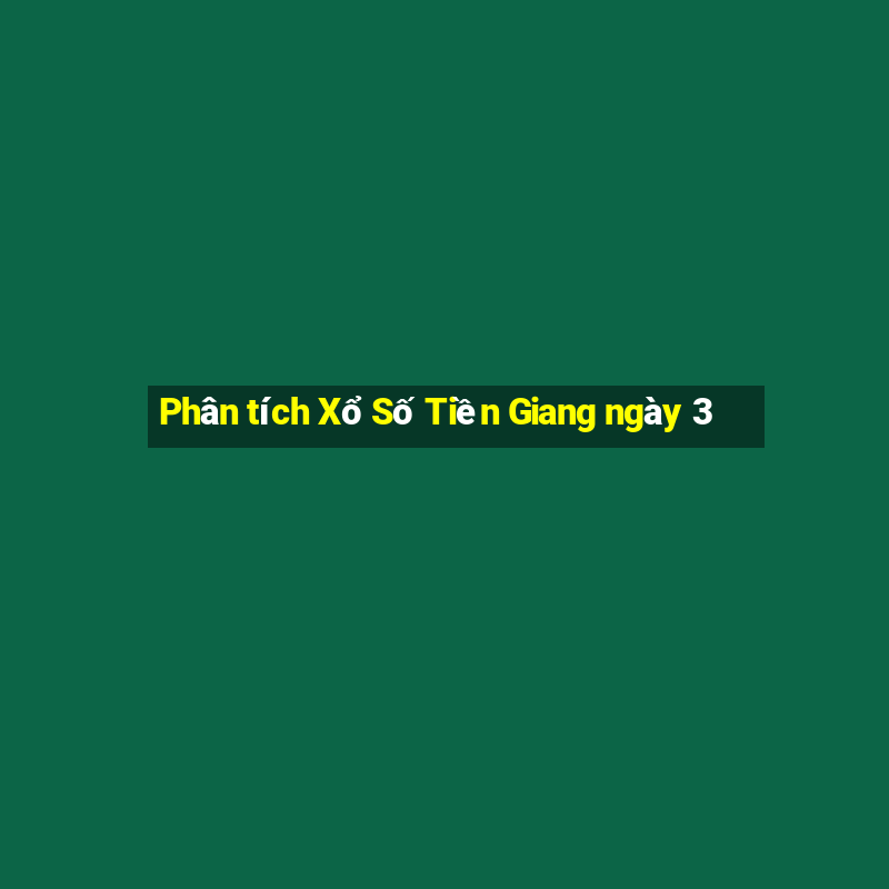 Phân tích Xổ Số Tiền Giang ngày 3