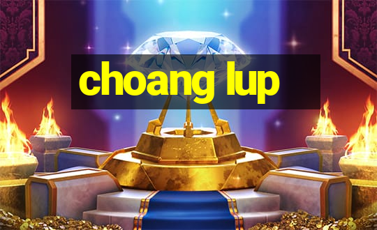 choang lup