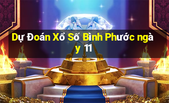 Dự Đoán Xổ Số Bình Phước ngày 11