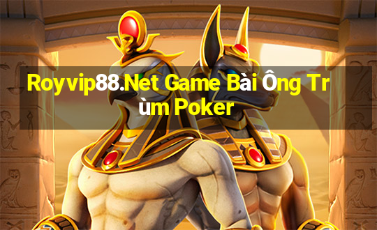 Royvip88.Net Game Bài Ông Trùm Poker