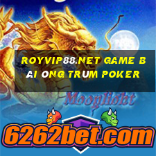 Royvip88.Net Game Bài Ông Trùm Poker