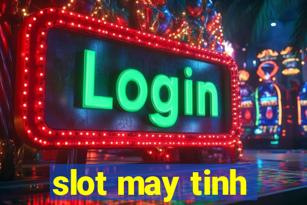 slot may tinh