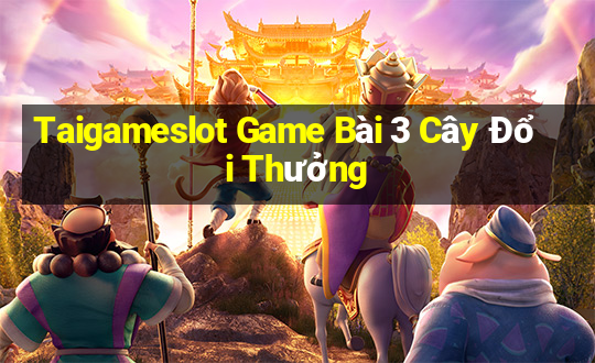 Taigameslot Game Bài 3 Cây Đổi Thưởng