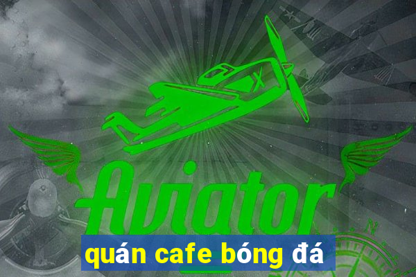 quán cafe bóng đá