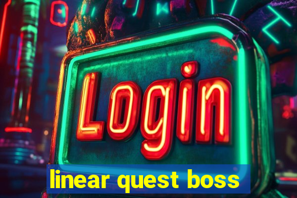 linear quest boss