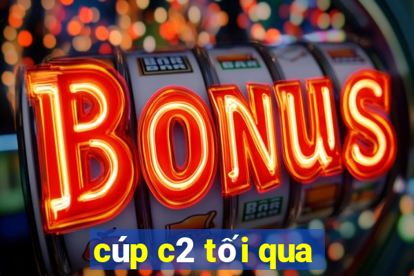 cúp c2 tối qua