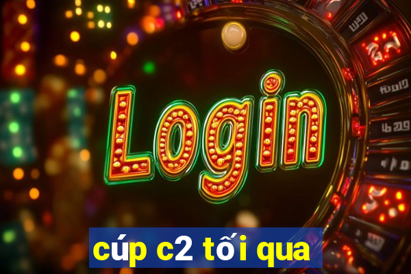 cúp c2 tối qua