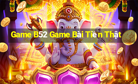 Game B52 Game Bài Tiền Thật