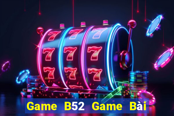 Game B52 Game Bài Tiền Thật