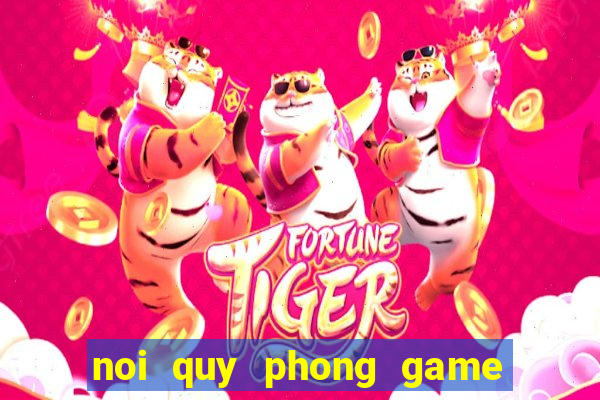 noi quy phong game ban ca