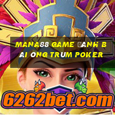 Mana88 Game Đánh Bài Ông Trùm Poker