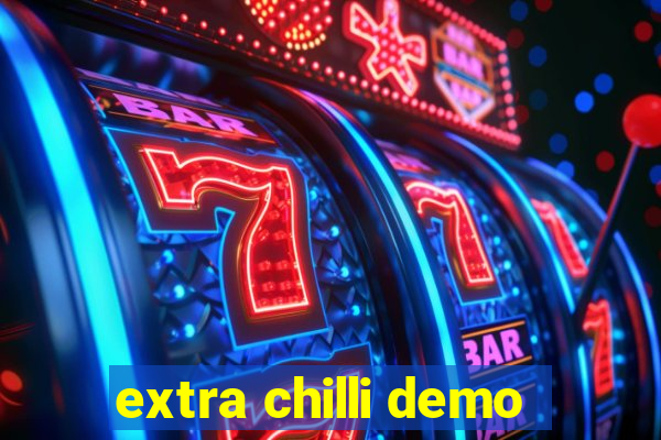 extra chilli demo