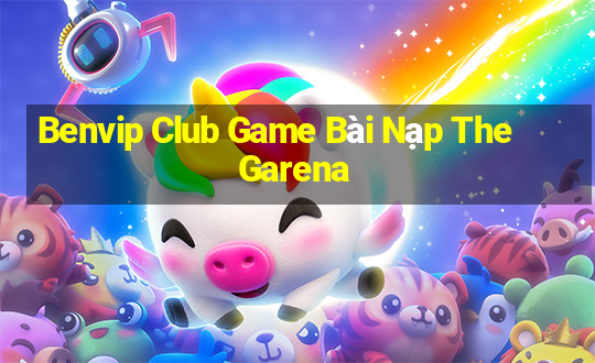 Benvip Club Game Bài Nạp The Garena