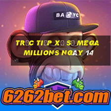 Trực tiếp Xổ Số mega millions ngày 14