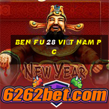 Ben Fu 28 việt nam pc