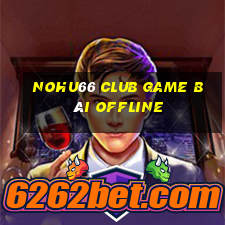 Nohu66 Club Game Bài Offline