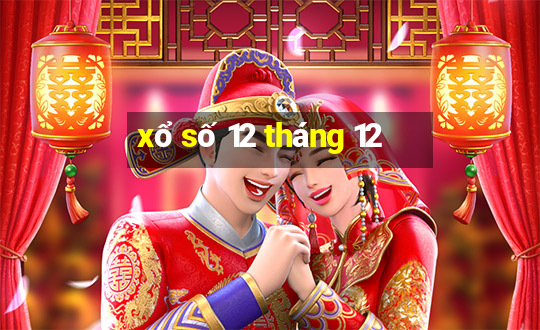 xổ số 12 tháng 12